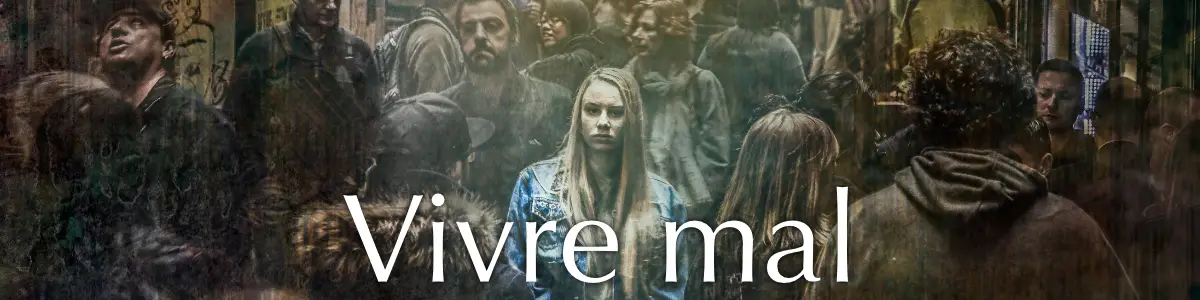 Vivre mal Vivre mal